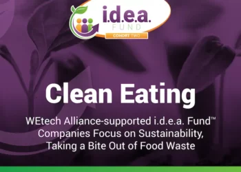 Clean Eating: WETechAlliance-supported i.d.e.a. Fund™ Companies Focus on Sustainability, Taking a Bite Out of Food Waste